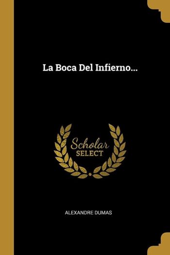 La Boca Del Infierno Una Novela De Alejandro Dumas